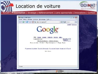 Location de voiture Accueil |  Présentation  | Stratégie | Référencement | Liens sponsorisés | Innovations | Contact 