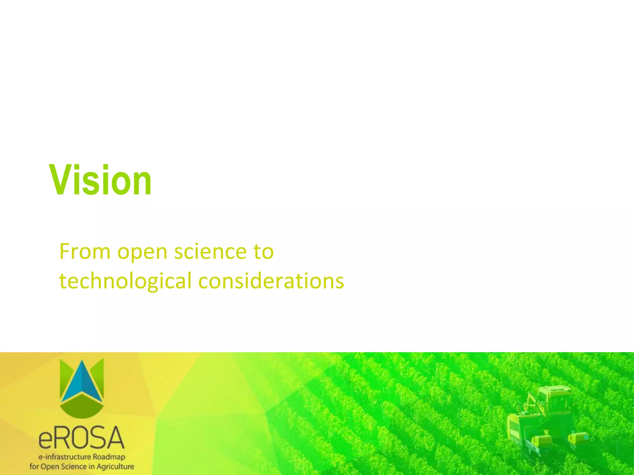 From open science to
technological considerations
Vision
 