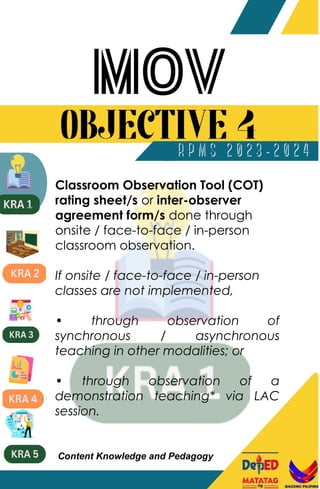 Classroom Observation Tool (COT)
rating sheet/s or inter-observer
agreement form/s done through
onsite / face-to-face / in-person
classroom observation.
If onsite / face-to-face / in-person
classes are not implemented,
• through observation of
synchronous / asynchronous
teaching in other modalities; or
• through observation of a
demonstration teaching* via LAC
session.
Content Knowledge and Pedagogy
 