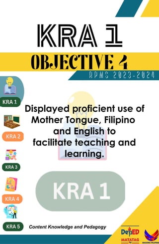 Displayed proficient use of
Mother Tongue, Filipino
and English to
facilitate teaching and
learning.
Content Knowledge and Pedagogy
 