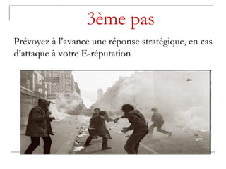 3ème pas Prévoyez à l’avance une réponse stratégique, en cas d’attaque à votre E-réputation