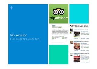 +
Trip Advisor
Géant mondial de la collecte d’avis
 