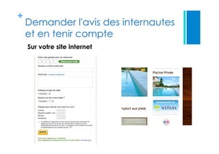 +
Demander l'avis des internautes
et en tenir compte
Sur votre site internet
 