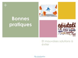 +
Bonnes
pratiques
Et mauvaises solutions à
éviter

 