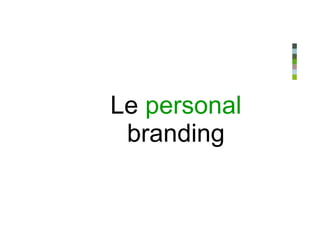 Le personal
 branding
 