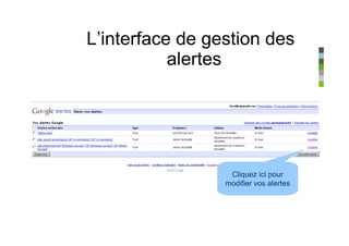 L’interface de gestion des
           alertes




                  Cliquez ici pour
                 modifier vos alertes
 