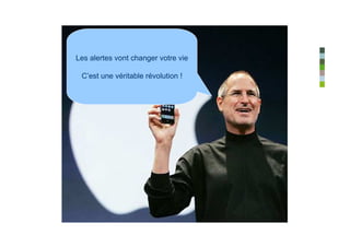 Les alertes vont changer votre vie

 C’est une véritable révolution !
 