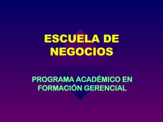 ESCUELA DE NEGOCIOS PROGRAMA ACADÉMICO EN FORMACIÓN GERENCIAL 