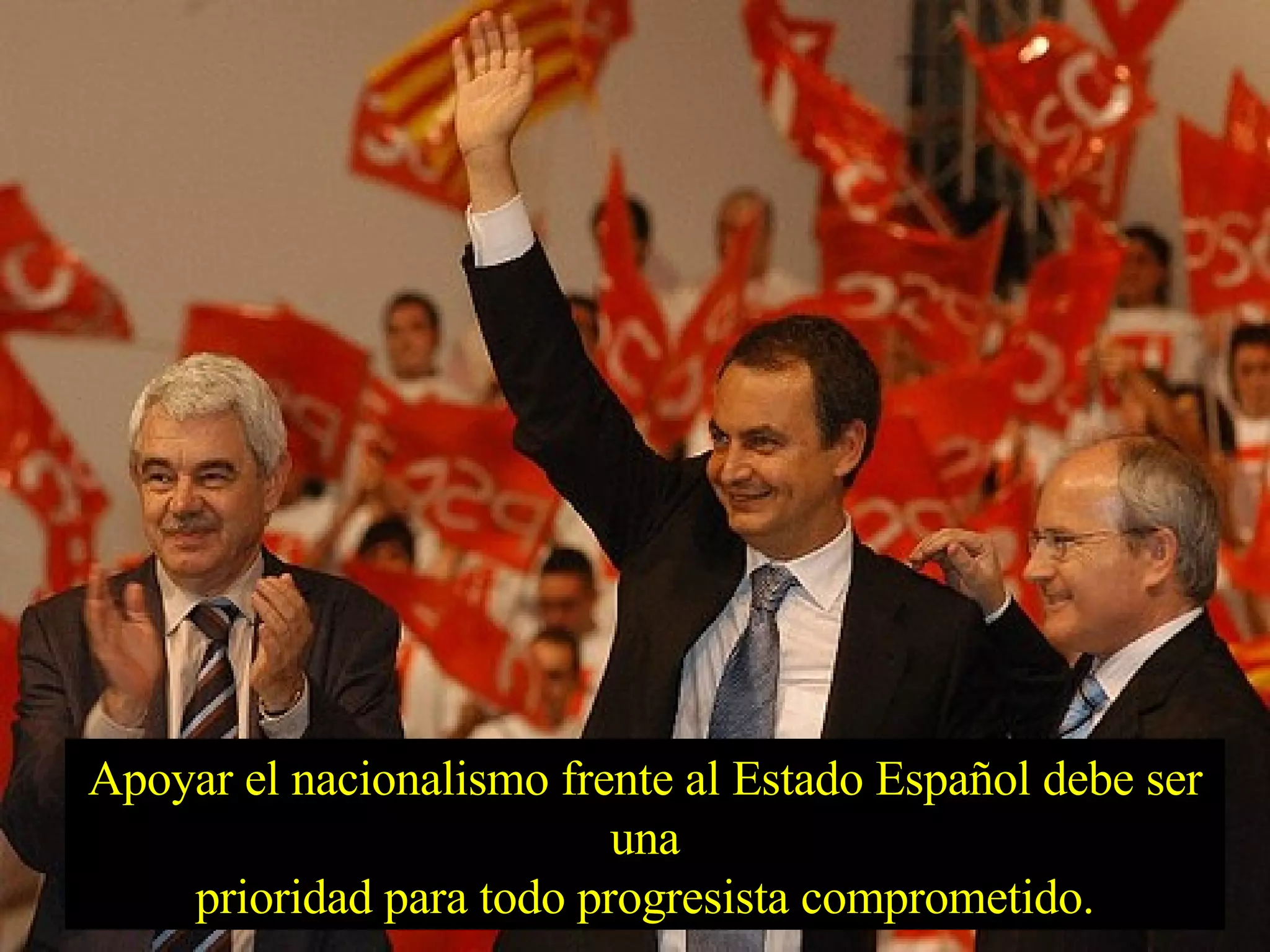 Apoyar el nacionalismo frente al Estado Español debe ser una prioridad para todo progresista comprometido. 