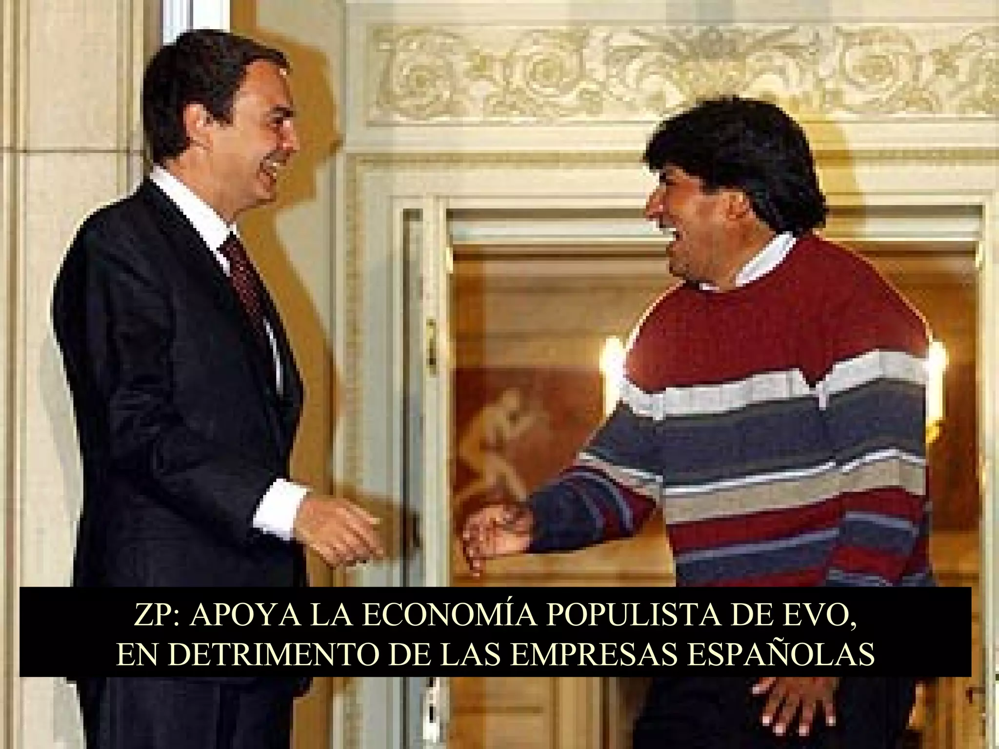 ZP: APOYA LA ECONOMÍA POPULISTA DE EVO, EN DETRIMENTO DE LAS EMPRESAS ESPAÑOLAS 