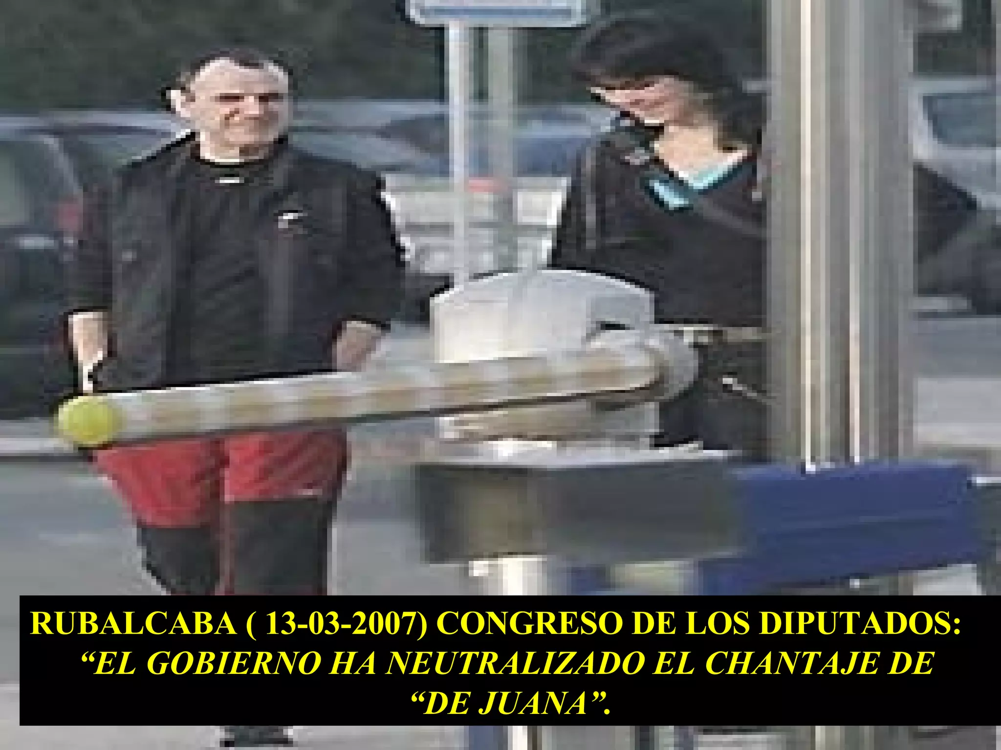 RUBALCABA ( 13-03-2007) CONGRESO DE LOS DIPUTADOS: “ EL GOBIERNO HA NEUTRALIZADO EL CHANTAJE DE  “ DE JUANA”. 