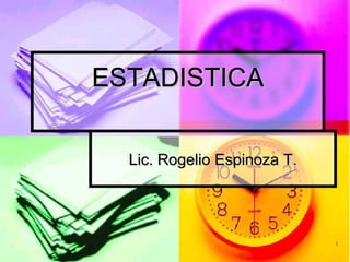 ESTADISTICA Lic. Rogelio Espinoza T. 