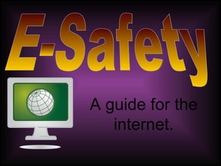 A guide for the internet. E-Safety 