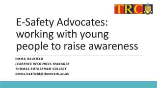 E-safety advocates - working with young people to raise awareness by Emma  Hadfield, Thomas Rotherham College | PPT