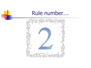 Rule number….
 
