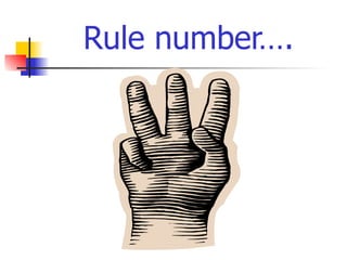 Rule number….
 