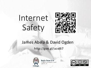 Internet
Safety
James Abela & David Ogden
http://goo.gl/uce8i7
 