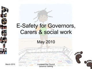 E-Safety for Governors, Carers & social work May 2010 