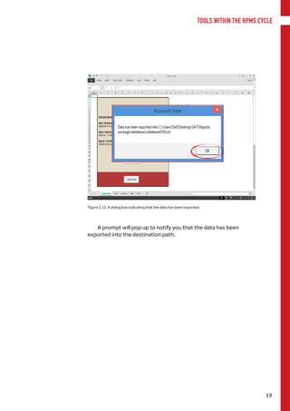 TOOLS WITHIN THE RPMS CYCLE
19
Figure 2.12. A dialog box indicating that the data has been exported
A prompt will pop up to notify you that the data has been
exported into the destination path.
 