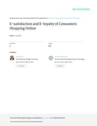 See	discussions,	stats,	and	author	profiles	for	this	publication	at:	https://www.researchgate.net/publication/281676031
E-satisfaction	and	E-loyalty	of	Consumers
Shopping	Online
Article	·	July	2013
CITATIONS
2
READS
627
2	authors:
Abu	Bashar
IILM	Academy	of	Higher	Learning
8	PUBLICATIONS			18	CITATIONS			
SEE	PROFILE
Mohammad	Wasiq
Al-Falah	School	of	Engineering	&	Technology
4	PUBLICATIONS			10	CITATIONS			
SEE	PROFILE
All	content	following	this	page	was	uploaded	by	Abu	Bashar	on	12	September	2015.
The	user	has	requested	enhancement	of	the	downloaded	file.
 