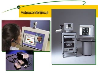 Videoconferência
 