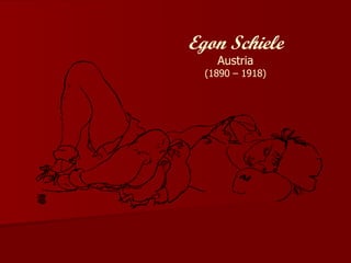 Egon Schiele
    Austria
  (1890 – 1918)
 