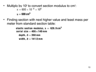 • Multiply by 106 to convert section modulus to cm 3:
         s
         s
• Finding section with next higher value and least mass per
  meter from standard section table:
                             s




                                                              13
 