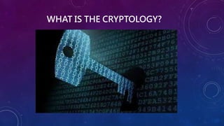WHAT IS THE CRYPTOLOGY?
 