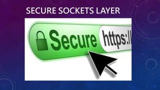 SECURE SOCKETS LAYER
 