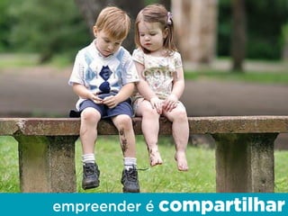empreender é compartilhar
 