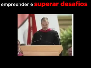 empreender é superar desafios
 