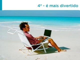 4ª - é mais divertido
 