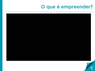 O que é empreender?
 