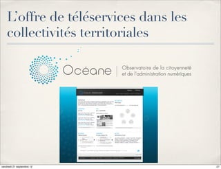 L’offre de téléservices dans les
    collectivités territoriales




vendredi 21 septembre 12               27
 