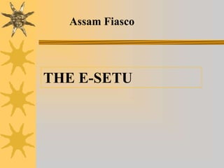 Assam Fiasco




THE E-SETU
 