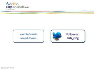 13 février 2014
www.cibg.brussels
www.cirb.brussels
www.cibg.brussels
www.cirb.brussels
 