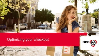 Brussels | 19 March 2015
Optimizing your checkout
 