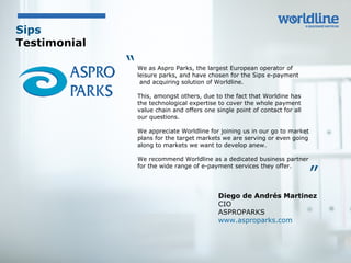 We as Aspro Parks, the largest European operator of
leisure parks, and have chosen for the Sips e-payment
and acquiring so...