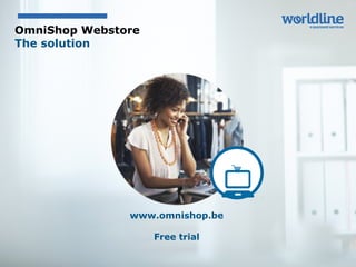 OmniShop Webstore
The solution
www.omnishop.be
Free trial
 