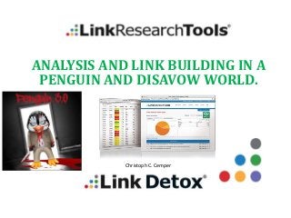 C H R I STO PH C . C E M P E R
ANALYSIS AND LINK BUILDING IN A
PENGUIN AND DISAVOW WORLD.
Christoph C. Cemper
 