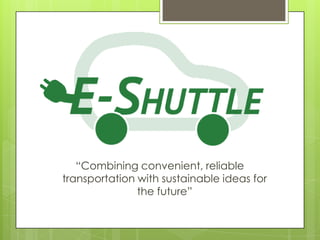 “Combining convenient, reliable
transportation with sustainable ideas for
the future”

 