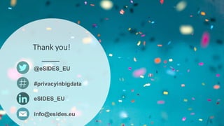 Thank you!
@eSIDES_EU
#privacyinbigdata
eSIDES_EU
info@esides.eu
 