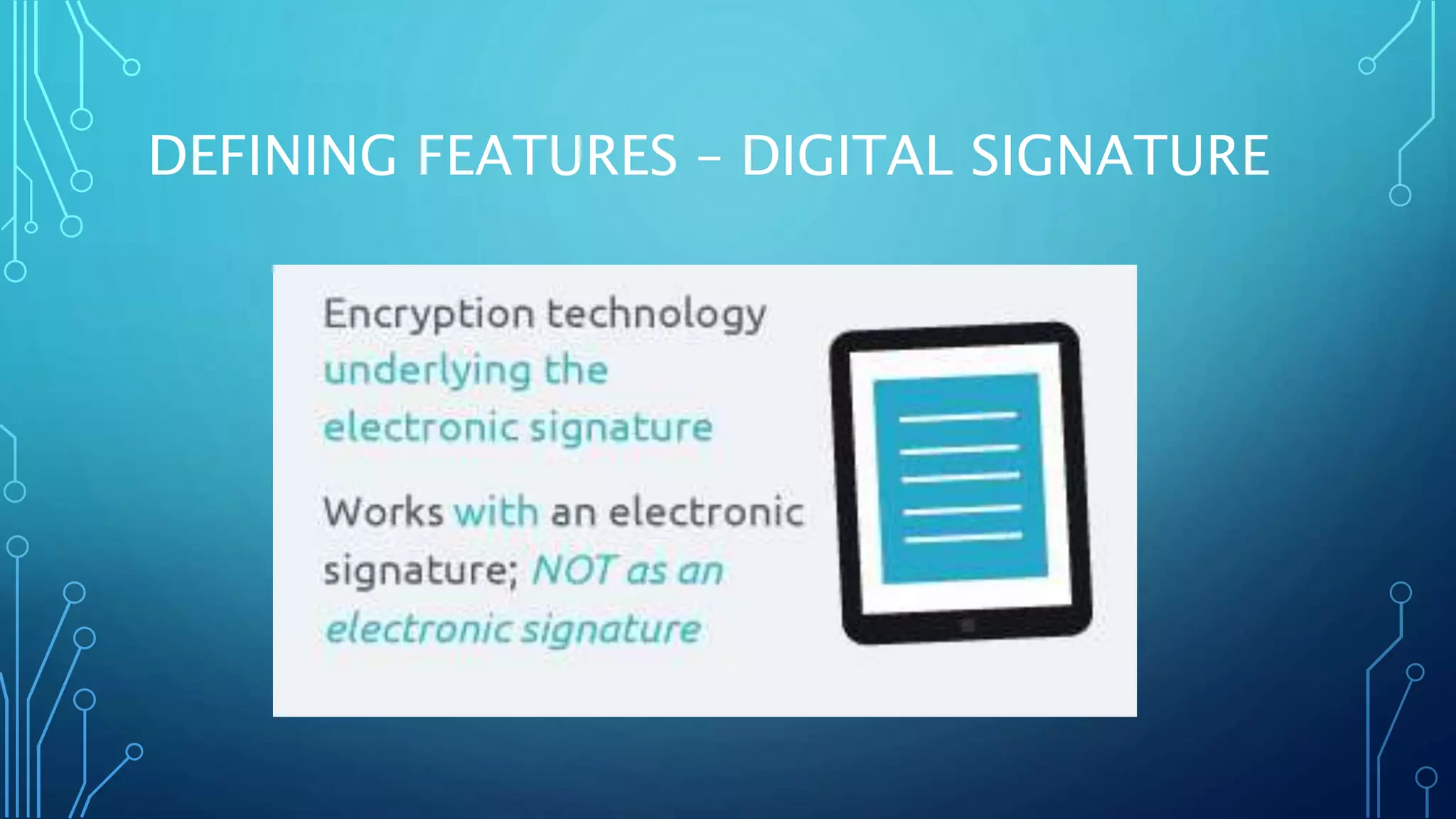 DEFINING FEATURES – DIGITAL SIGNATURE
 