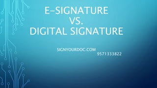 E-SIGNATURE
VS.
DIGITAL SIGNATURE
SIGNYOURDOC.COM
9571333822
 