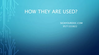 HOW THEY ARE USED?
SIGNYOURDOC.COM
9571333822
 