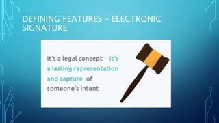 DEFINING FEATURES – ELECTRONIC
SIGNATURE
 