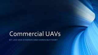 Commercial UAVs
BY LIES VAN EYKEREN AND KAREN BUYTAERT
 