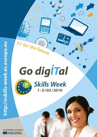 The e-Skills Week is an initiative
       Skills
of the European Commission           1
 
