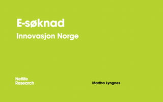 E-søknad
Innovasjon Norge
Martha Lyngnes
 