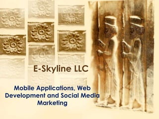 E-Skyline LLC

  Mobile Applications, Web
Development and Social Media
         Marketing
 
